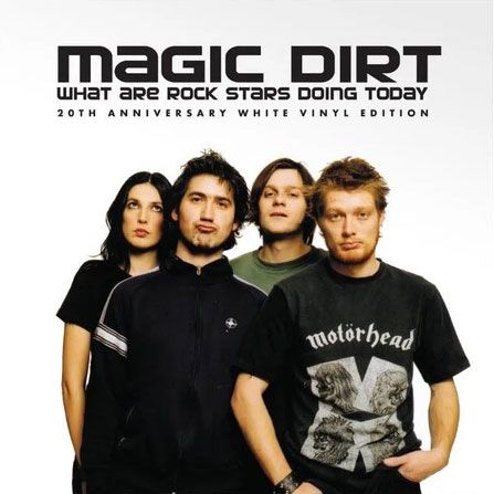 Magic Dirt - What Are Rock Stars Doing Today (20th Ann White Vinyl)