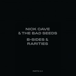 Nick Cave & The Bad Seeds - B-sides & Rarities: Part I & II