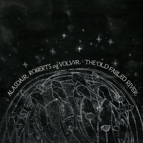 Alasdair Roberts / Volvur - The Old Fabled River