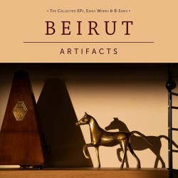 Beirut - Artifacts: The Collected EPs, Early Works & B-Sides