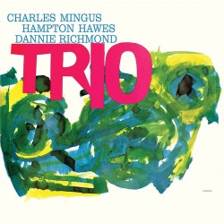 Charles Mingus / Hampton Hawes / Dannie Richmond - Trio