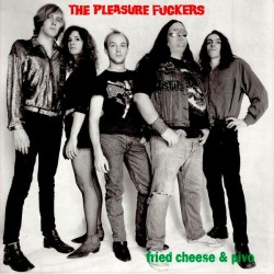 The Pleasure Fuckers - Fried Cheese & Pivo
