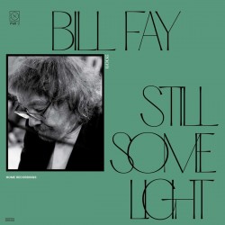 Bill Fay - Still Some Light Part 2: Home Recordings