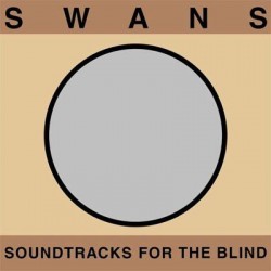 Swans - Soundtracks For The Blind (4LP)