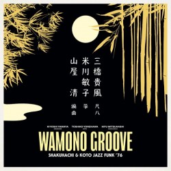 Kiyoshi Yamaya / Toshiko Yonekawa / Kifu Mitsuhashi - Wamono Groove: Shakuhachi & Koto Jazz Funk '76