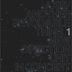 New Direction Unit - Axis/Another Revolvable Thing 1