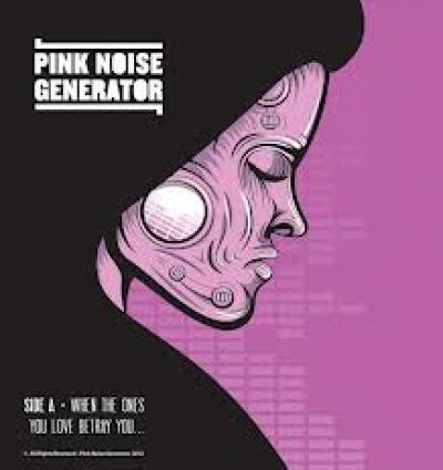 Pink Noise Generator - When The Ones You Love Betray You 7"