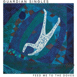 Guardian Singles - Feed Me To The Doves (Blue Vinyl)