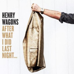 Henry Wagons - After What I Did Last Night...