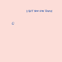 I Got You On Tape - 0 (Clear Vinyl)