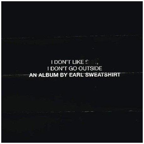 Earl Sweatshirt - I Don't Like Shit, I Don't Go Outside