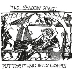 The Shadow Ring - Put The Music In It's Coffin