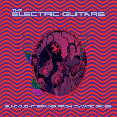 The Electric Guitars - Blacklight Brains From Cymatic Skies