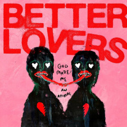 Better Lovers - God Made Me An Animal (Red / Black Vinyl)