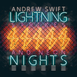 Andrew Swift - Lightning Strikes And Neon Nights