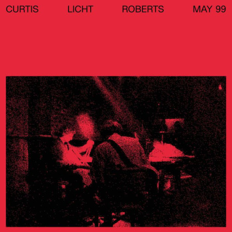 Charles Curtis / Alan Licht / Dean Roberts - May 99