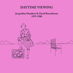 Jacqueline Humbert / David Rosenboom - Daytime Viewing 1979-1980