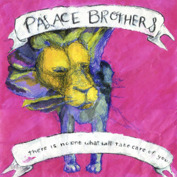 Palace Brothers - There Is No One What Would Take Care Of You