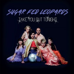 Sugar Fed Leopards - Take You Out Tonight
