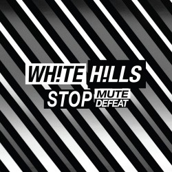 White Hills - Stop Mute Defeat