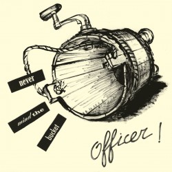 Officer! - Never Mind The Bucket
