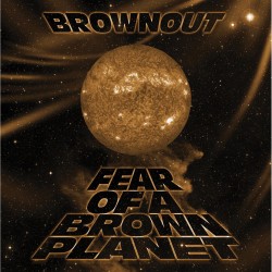 Brownout - Fear Of A Brown Planet