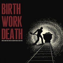Various - Birth/Work/Death: Work, Money And Status In Country Music 1950-1970