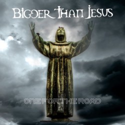 Bigger Than Jesus - One For The Road