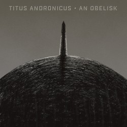 Titus Andronicus - An Obelisk (LTD Grayscale Vinyl)