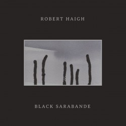 Robert Haigh - Black Sarabande